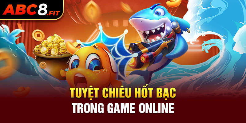 Tuyệt chiêu hốt bạc trong game online